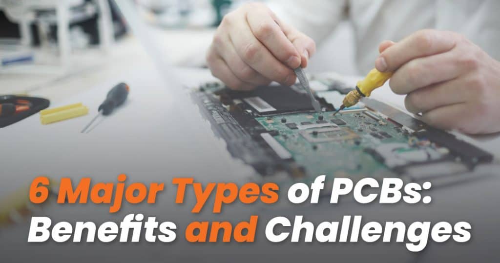 6 Major Types of PCBs: Benefits and Challenges - MKTPCB